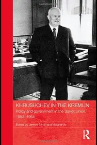 Khrushchev in the Kremlin: Policy and Government in the Soviet Union, 1953-64 (Repost)