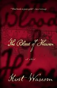 «The Blood of Heaven» by Kent Wascom