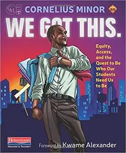 We Got This: Equity, Access, and the Quest to Be Who Our Students Need Us to Be