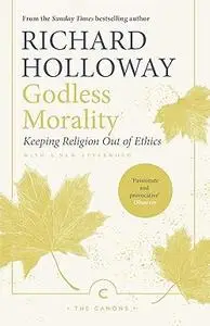 Godless Morality: Keeping Religion Out of Ethics