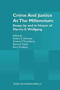 Crime and Justice at the Millennium: Essays by and in Honor of Marvin E. Wolfgang
