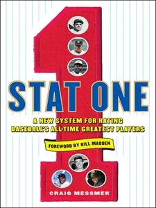Stat One: A New System for Rating Baseball’s All-Time Greatest Players