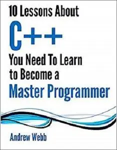 10 Lessons About C++ You Need To Learn To Become A Master Programmer