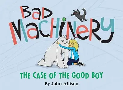 Bad Machinery Vol. 2 - The Case of the Good Boy (2014)