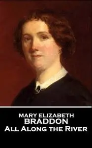 «All Along the River» by Mary Elizabeth Braddon