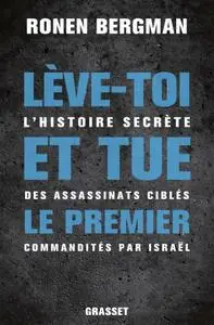 Ronen Bergman, "Lève-toi et tue le premier : L'histoire secrète des assassinats ciblés commandités par Israël"
