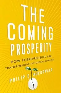 The Coming Prosperity: How Entrepreneurs Are Transforming the Global Economy (Repost)