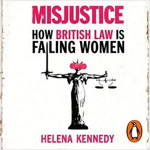Misjustice: How British Law Is Failing Women [Audiobook]