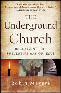 The underground church : reclaiming the subversive way of Jesus