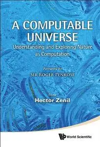 A Computable Universe: Understanding and Exploring Nature as Computation (repost)