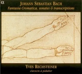 Johann Sebastian Bach - Fantasia Cromatica, sonates & transcriptions - Yves Rechsteiner