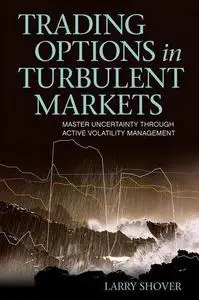 Trading Options in Turbulent Markets: Master Uncertainty through Active Volatility Management