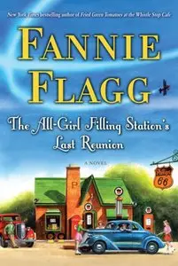 The All-Girl Filling Station's Last Reunion: A Novel by Fannie Flagg