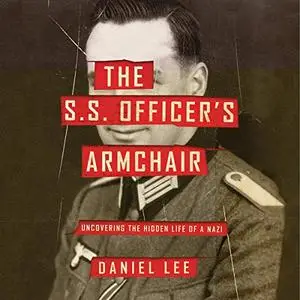 The S.S. Officer's Armchair: Uncovering the Hidden Life of a Nazi [Audiobook]