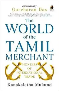 The World of the Tamil Merchant: Pioneers of International Trade