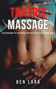TANTRIC MASSAGE: An Example To Studying The Art Of Tantric Massage!