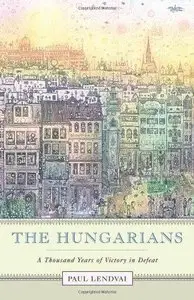 The Hungarians: A Thousand Years of Victory in Defeat (Repost)