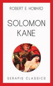 «Solomon Kane (Serapis Classics)» by Robert E. Howard