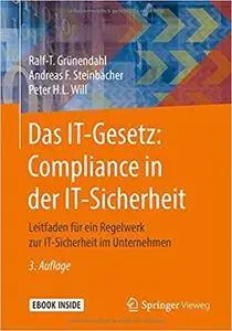 Das IT-Gesetz: Compliance in der IT-Sicherheit: Leitfaden für ein Regelwerk zur IT-Sicherheit im Unternehmen (3rd Edition)