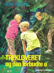 «Trekløveret og den forbudte ø» by Else Fischer