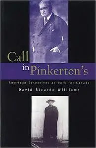 Call in Pinkerton's: American Detectives at Work for Canada