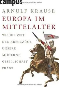 Europa Im Mittelalter: Wie Die Zeit Der Kreuzzüge Unsere Moderne Gesellschaft Prägt