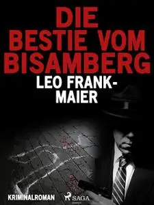 «Die Bestie vom Bisamberg» by Leo Frank-Maier