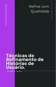 Técnicas de Refinamento de Histórias de Usuário (Portuguese Edition)