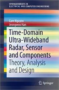 Time-Domain Ultra-Wideband Radar, Sensor and Components: Theory, Analysis and Design (Repost)