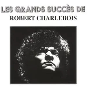 Robert Charlebois - Les grands succès de Robert Charlebois (1972 Reissue) (2003)
