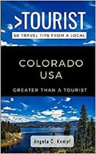 Greater Than a Tourist-Colorado USA: 50 Travel Tips from a Local (Greater Than a Tourist United States)