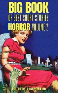 «Big Book of Best Short Stories – Specials – Horror 2» by August Nemo, M.R.James, Mary Shelley, Richard Middleton, Rober