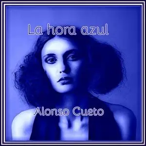 «La hora azul» by Alonso Cueto