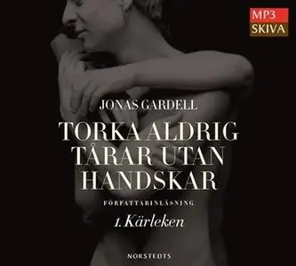 «Torka aldrig tårar utan handskar 1. Kärleken» by Jonas Gardell