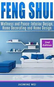 Feng Shui: Wellness and Peace- Interior Design, Home Decorating and Home Design