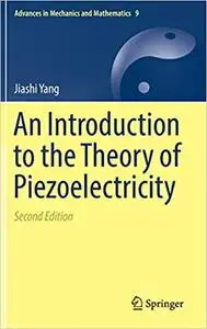 An Introduction to the Theory of Piezoelectricity (Advances in Mechanics and Mathematics (Repost)