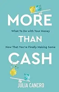 More Than Cash: What to do with your money now that you're finally making some