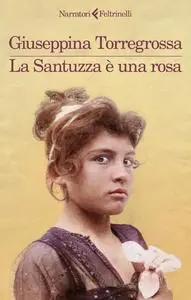 Giuseppina Torregrossa - La Santuzza è una rosa