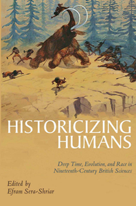 Historicizing Humans : Deep Time, Evolution, and Race in Nineteenth-Century British Sciences