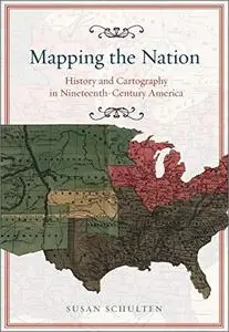 Mapping the Nation: History and Cartography in Nineteenth-Century America