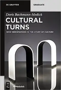 Cultural Turns: New Orientations In The Study Of Culture