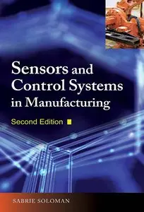 Sensors and Control Systems in Manufacturing, Second Edition (repost)