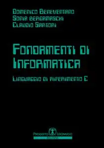 Domenico Beneventano, Sonia Bergamaschi, Claudio Sartori - Fondamenti di Informatica