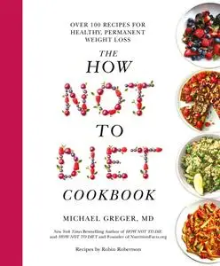 The How Not to Diet Cookbook: 100+ Recipes for Healthy, Permanent Weight Loss, UK Edition