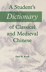 A Student's Dictionary of Classical and Medieval Chinese