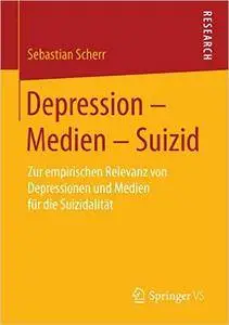 Depression - Medien - Suizid: Zur empirischen Relevanz von Depressionen und Medien für die Suizidalität