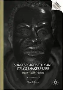 Shakespeare’s Italy and Italy’s Shakespeare: Place, "Race," Politics