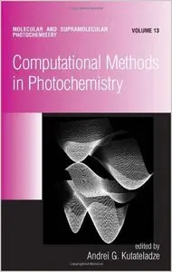 Computational Methods in Photochemistry (Molecular and Supramolecular Photochemistry) by Andrei G. Kutateladze