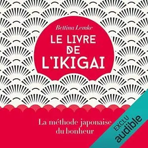 Bettina Lemke, "Le livre de l'ikigai: La méthode japonaise du bonheur"