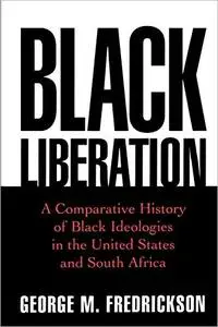 Black Liberation: A Comparative History of Black Ideologies in the United States and South Africa [Repost]